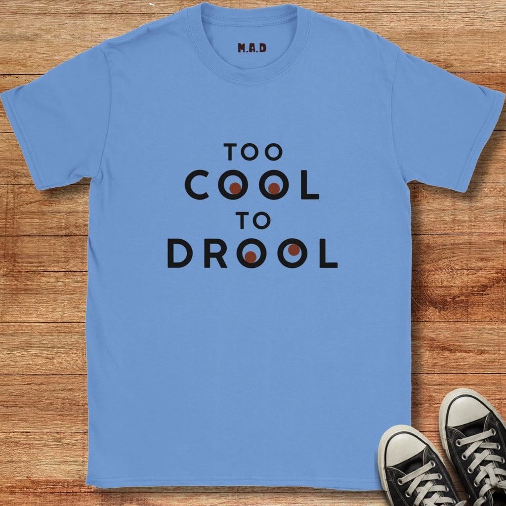 Too Cool To Drool Light T-shirt