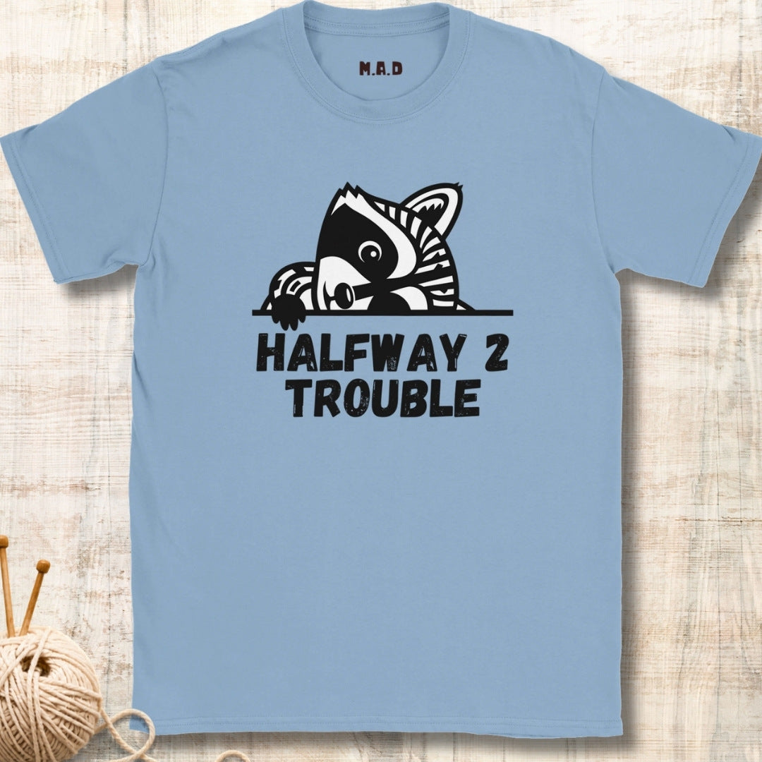 Halfway 2 Trouble T-shirt