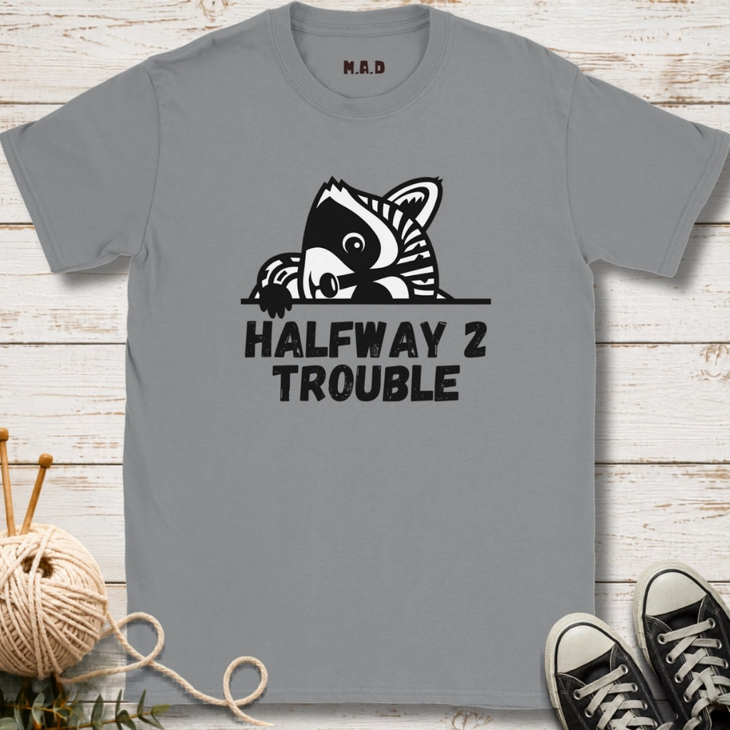 Halfway 2 Trouble T-shirt