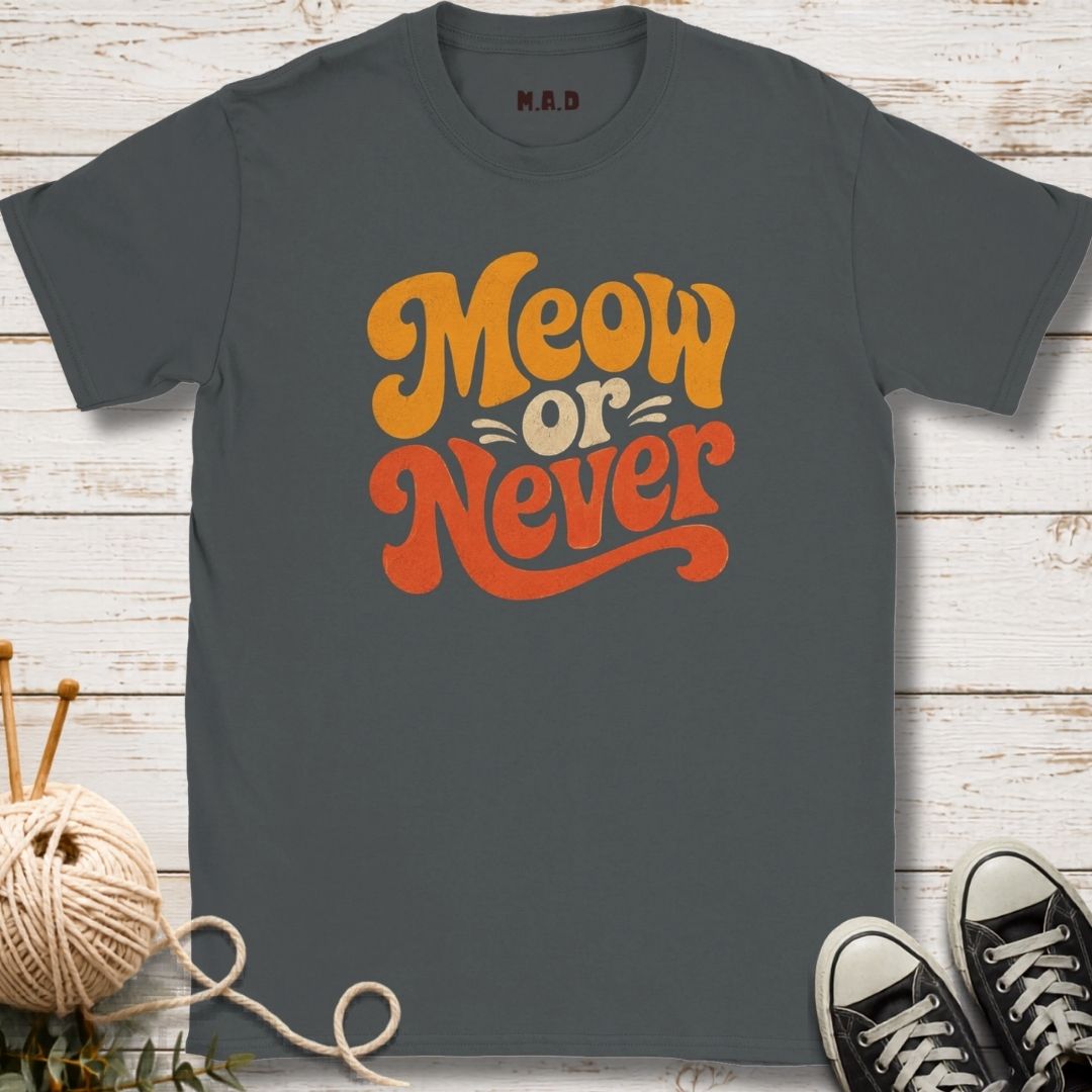 Meow or Never T-shirt