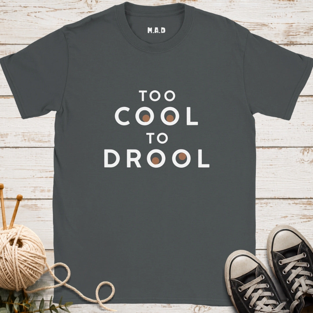 Too Cool To Drool Dark T-shirt