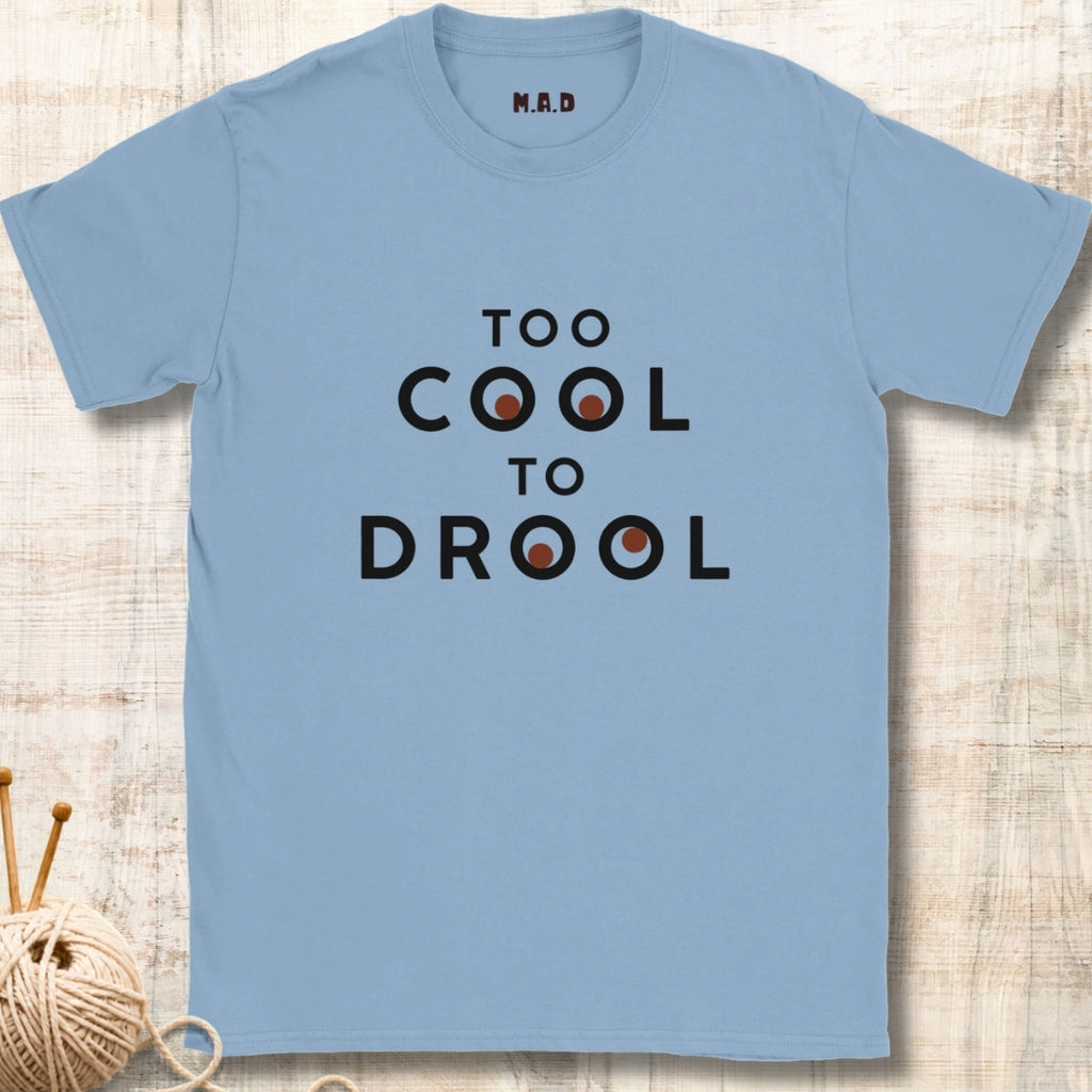 Too Cool To Drool Light T-shirt